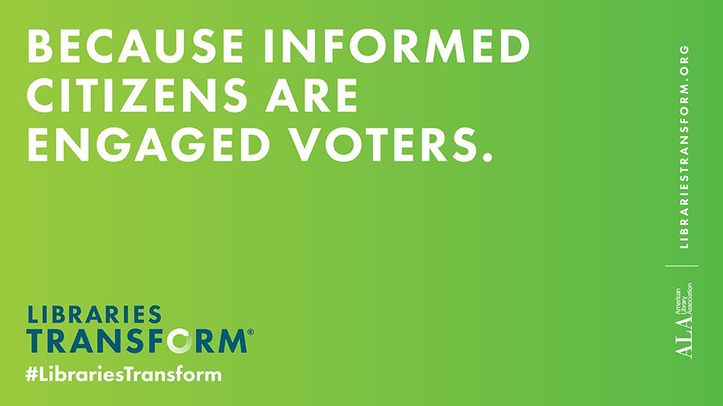 A green background that says, Because informed citizens are engaged voters." From the American Library