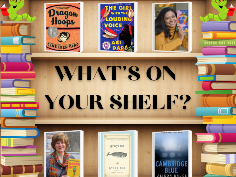 The picture is of a tan bookshelf, with "What's On Your Shelf?" printed across the center, and cartoon stacks of colorful books on either side, each topped by a green bookworm with red reading glasses reading a red book. Above and below the title are photographs of book covers and of two librarians, each smiling and holding a novel for the camera. The books shared are Dragon Hoops by Gene Luen Yang, The Girl with the Louding Voice by Abi Daré, The Vanishing Half by Brit Bennett, American Spy by Lauren Wilkinson, Grayson by Lynne Cox, and Cambridge Blue by Alison Bruce.